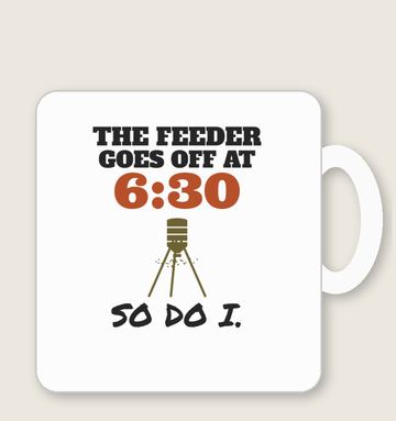 The Feeder Goes Off at 6:30 mug design